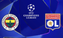 Fenerbah&ccedil;e ve Lyon’un B&uuml;y&uuml;leyici M&uuml;cadelesi: Ma&ccedil; Saati ve Yayın Detayları Burada!